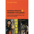 Human Rights and Gender Violence: Translating International Law into Local Justice