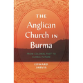 The Anglican Church in Burma: From Colonial Past to Global Future
