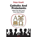 Catholics and Protestants: What Can We Learn from Each Other?