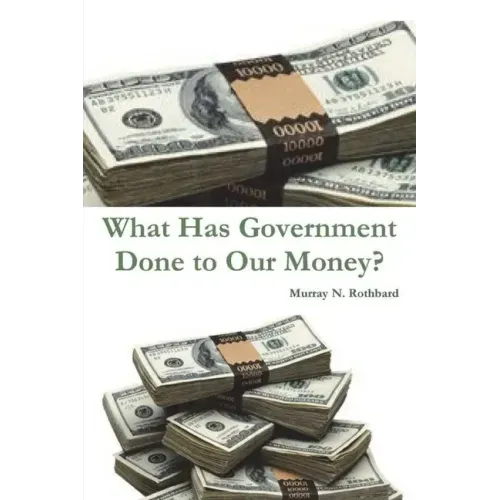 What Has Government Done to Our Money?