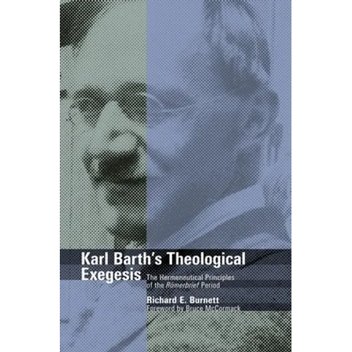 Karl Barth's Theological Exegesis: The Hermeneutical Principles of the Romerbrief Period