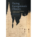 Facing Georgetown's History: A Reader on Slavery, Memory, and Reconciliation