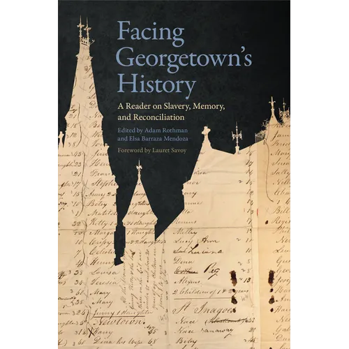 Facing Georgetown's History: A Reader on Slavery, Memory, and Reconciliation