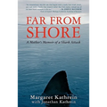 Far From Shore: A Mother's Memoir of a Shark Attack