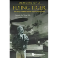 Memoirs of a Flying Tiger: The Story of a WWII Veteran and Sia Pioneer Pilot