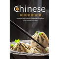 Chinese Cookbook: Quick and Easy Guide for Homemade Dumplings, Soups, Noodles and More: Chinese Recipes