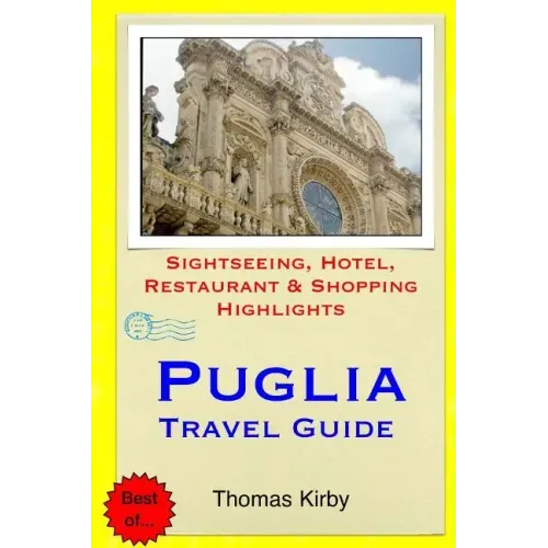 Puglia Travel Guide: Sightseeing, Hotel, Restaurant & Shopping Highlights