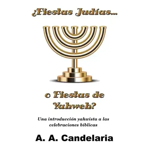 ¿Fiestas Judías o Fiestas de Yahweh?: Una introducción yahwista a las celebraciones bíblicas