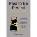 Paid to Be Perfect: The Secret to Finding Your Perfect