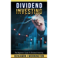 Dividend Investing: The Beginners Guide To Dividend Investing
