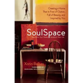 SoulSpace: Transform Your Home, Transform Your Life -- Creating a Home That Is Free of Clutter, Full of Beauty, and Inspired by You