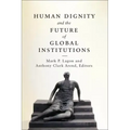 Human Dignity and the Future of Global Institutions