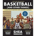 Basketball (and Other Things): A Collection of Questions Asked, Answered, Illustrated