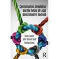 Centralisation, Devolution and the Future of Local Government in England