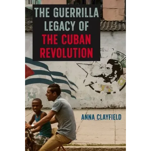 The Guerrilla Legacy of the Cuban Revolution