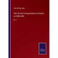 The Life and Correspondence of Charles Lord Metcalfe: Vol. I