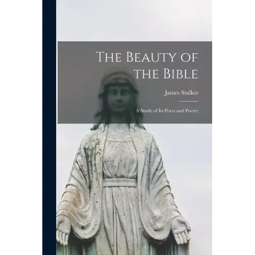 The Beauty of the Bible: a Study of Its Poets and Poetry
