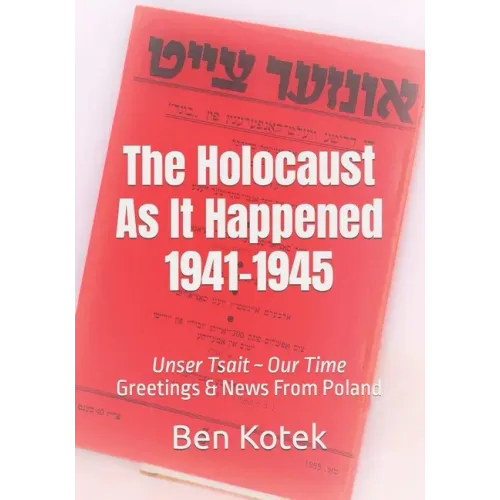 The Holocaust As It Happened 1941-1945: Unser Tsait Our Time, Greetings & News From Poland