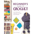 Beginner's Guide to Crochet: 20 Crochet Projects for Beginners