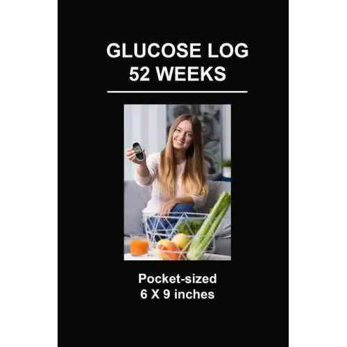 Glucose Log 52 Weeks: Pocket-Sized 6 X 9 Inches