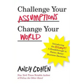 Challenge Your Assumptions, Change Your World: Introducing the Assumpt! A break through to faster, smarter business decisions.