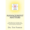 Management Matters: The Practical Guide for New Managers or Managers with Limited Training