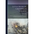 Little Book of Greenwich Village: a Handbook of Information Concerning New York's Bohemia, With Which is Incorporated a Map and Directory.