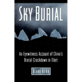 Sky Burial: An Eyewitness Account of China's Brutal Crackdown in Tibet