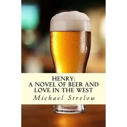Henry: A novel of Beer and Love in the West