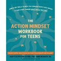 The Action Mindset Workbook for Teens: Simple CBT Skills to Help You Conquer Fear and Self-Doubt and Take Steps Toward What Really Matters