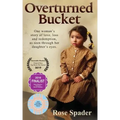 Overturned Bucket: One woman's story of love, loss and redemption