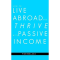 How to Live Abroad and Thrive with Passive Income