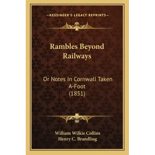 Rambles Beyond Railways: Or Notes In Cornwall Taken A-Foot (1851)