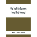 Old Scottish Customs; Local And General