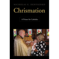 Chrismation: A Primer for Catholics