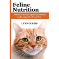 Feline Nutrition: Nutrition for the Optimum Health and Longevity of your Cat