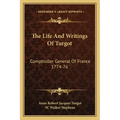 The Life and Writings of Turgot: Comptroller General of France 1774-76