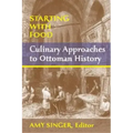 Starting with Food: Culinary Approaches to Ottoman History. Edited by Amy Singer