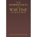 The Reminiscences of a War Time School Boy