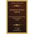 Incandescent Electric Lighting: A Practical Description Of The Edison System (1890)