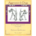 Aggression in Dogs: Practical Management, Prevention and Behavior Modification
