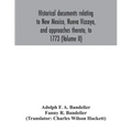 Historical documents relating to New Mexico, Nueva Vizcaya, and approaches thereto, to 1773 (Volume II)