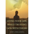 Living Your Life, While Trusting God with Theirs