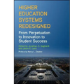 Higher Education Systems Redesigned: From Perpetuation to Innovation to Student Success