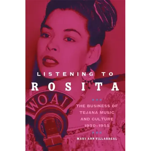 Listening to Rosita: The Business of Tejana Music and Culture, 1930-1955