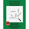 Number Search Puzzle Book: 300 Challenging Large Print Number Searches For Adults