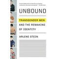 Unbound: Transgender Men and the Remaking of Identity