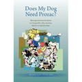 Does My Dog Need Prozac?: Musings and sound advice on living with a shy, anxious, fearful or reactive dog