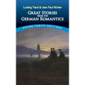 Great Stories from the German Romantics: Ludwig Tieck and Jean Paul Richter