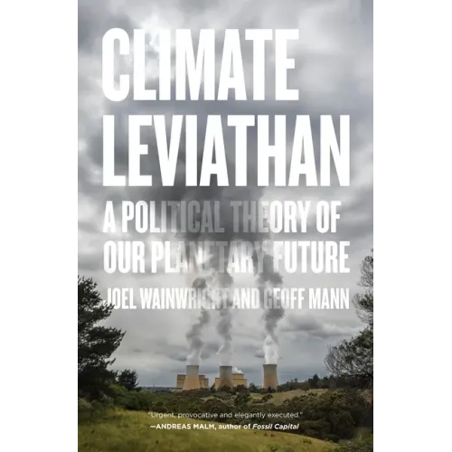 Climate Leviathan: A Political Theory of Our Planetary Future